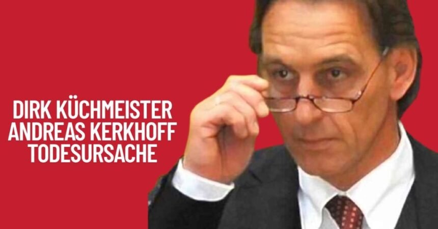 dirk küchmeister andreas kerkhoff todesursache
